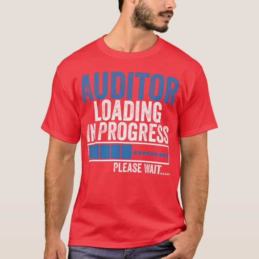 Auditor Loading in Progress Funny Auditing Quote b T-shirt (Voorkant)