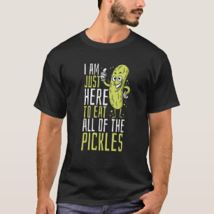 Augurk Ik ben hier gewoon om alle augurken op te e T-shirt