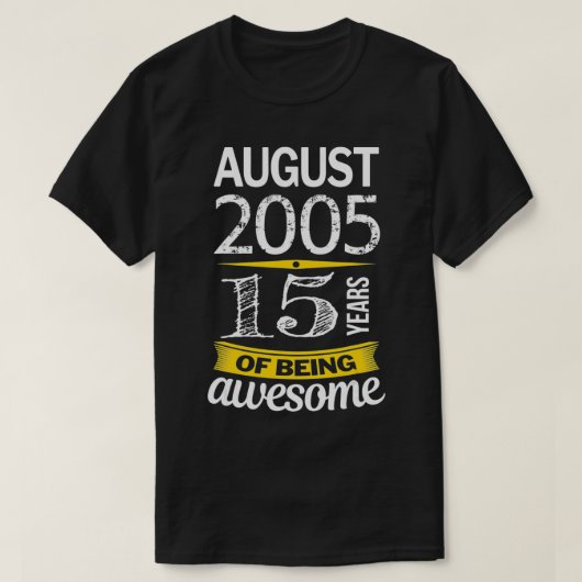August 2005 15 years of being awesome 15th Birthda T-shirt (Design voorkant)