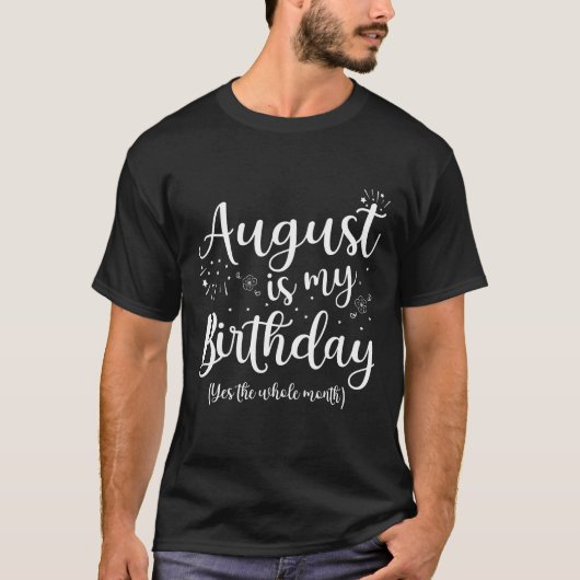 August is mijn verjaardag de hele maand augustus t-shirt (Voorkant)