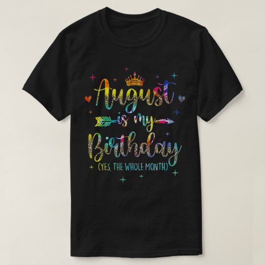August Is My Birthday Yes The Whole Month Tie Dye  T-shirt (Design voorkant)
