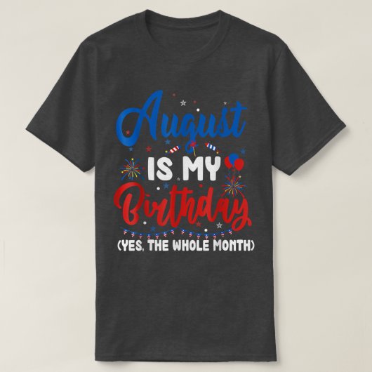 Augustus is mijn geboorte de hele maand augustus t-shirt (Design voorkant)
