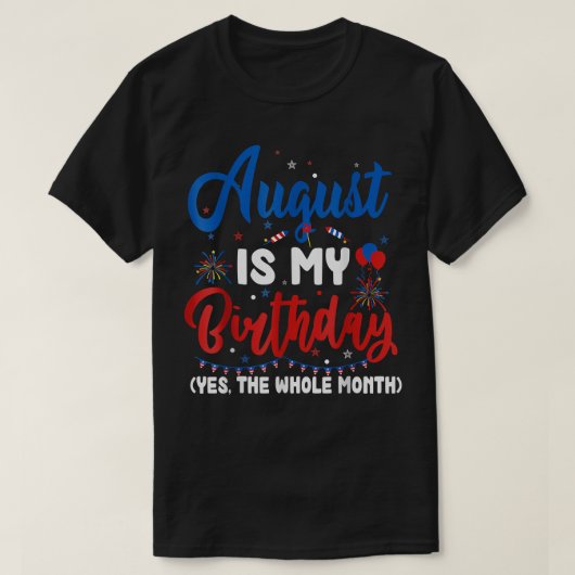 Augustus is mijn geboorte de hele maand augustus t-shirt (Design voorkant)