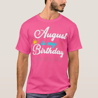 Augustus is mijn geboortemaand, ja de hele maand F T-shirt