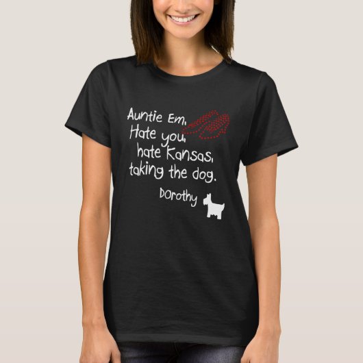 Auntie Em Hate You Hate Kansas Taking The Dog Doro T-shirt (Voorkant)