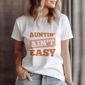 Auntin' Ain't Easy T-shirt