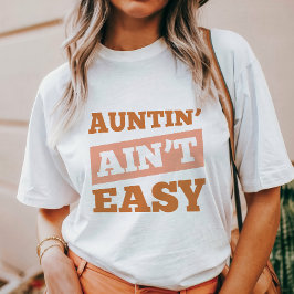 Auntin' Ain't Easy T-shirt