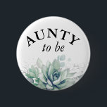 Aunty to be - Waterverf Succulents Baby shower Bu Ronde Button 5,7 Cm<br><div class="desc">Waterverf succulenten en groene bladeren baby showers</div>