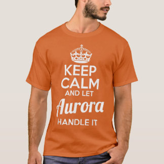 Aurora Houd kalm en laat Aurora het omgaan T-shirt