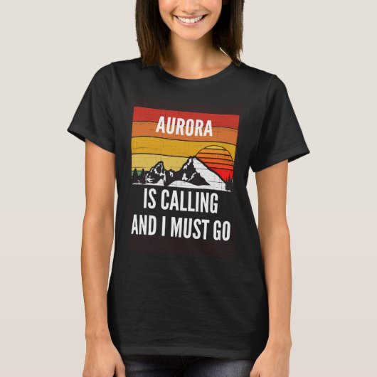 Aurora Is Calling And I Must Go T-shirt (Voorkant)