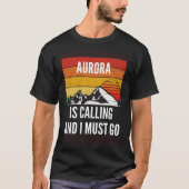 Aurora Is Calling And I Must Go T-shirt (Voorkant)