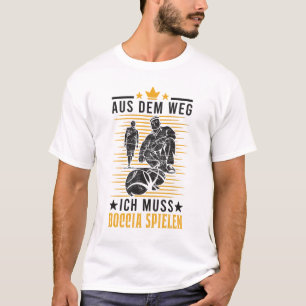Aus dem Weg Ich muss Boccia spielen Boule Petanque T-shirt
