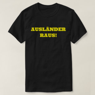 AUSLÄNDER RAUS! T-SHIRT