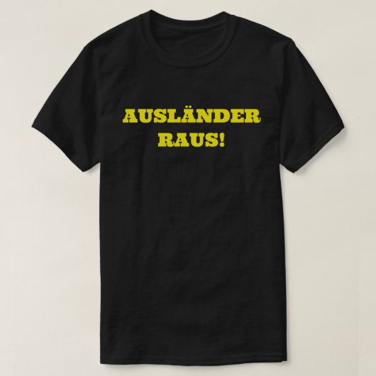 AUSLÄNDER RAUS! T-SHIRT (Design voorkant)