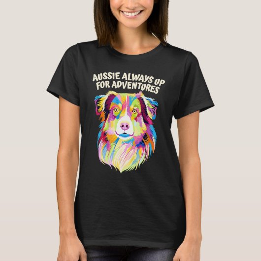 Aussie Always Up for Adventures Australian Shepher T-shirt (Voorkant)