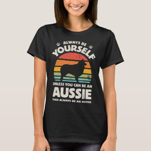 Aussie Australian Shepherd Always Be Yourself Dog T-shirt (Voorkant)