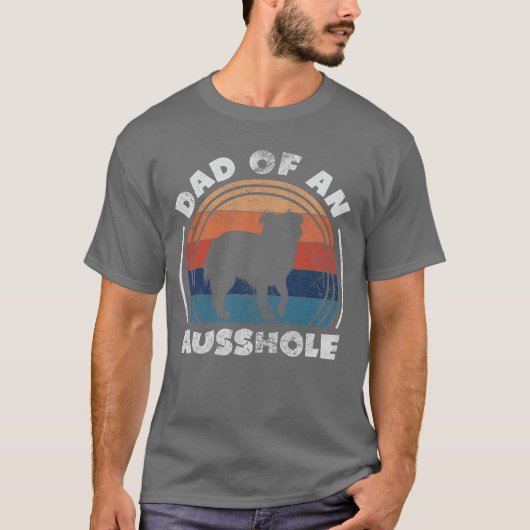 Aussie Dad of An Ausshole Australian Shepherd Owne T-shirt (Voorkant)