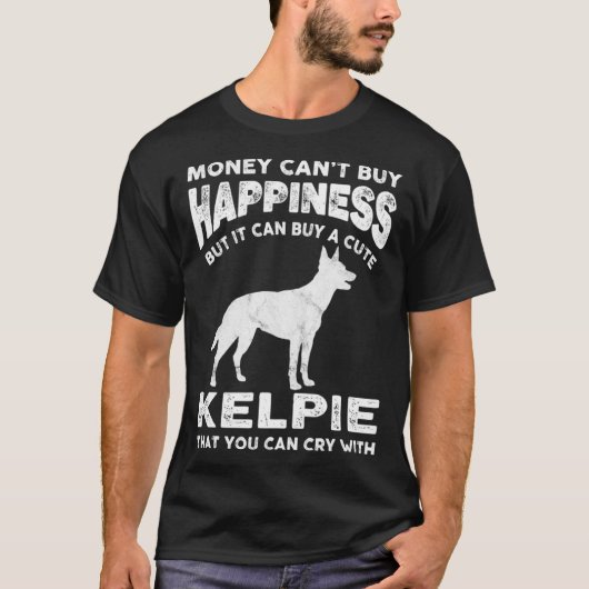 Aussie Kelpie Money Happiness Dog Joke Gezegde T-shirt (Voorkant)