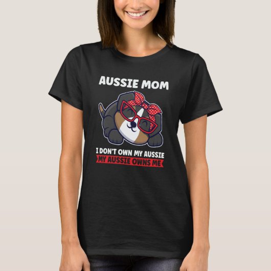 aussie mom I don't own my aussie aussie mom T-shirt (Voorkant)