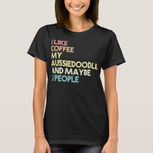 Aussiedoodle Dog Owner Funny Coffee Quote Vintage T-shirt