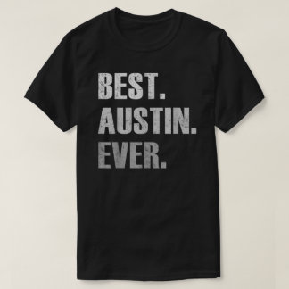 Austin Best Austin Ever Gift For Austin T-shirt
