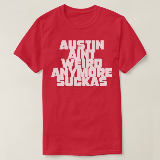 Austin verft raar meer suckas t-shirt (Design voorkant)