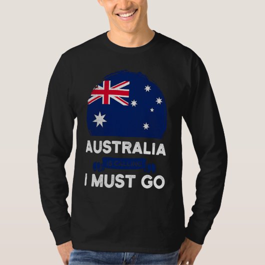 Australia Is Calling I Must Go Australian Flag Her T-shirt (Voorkant)