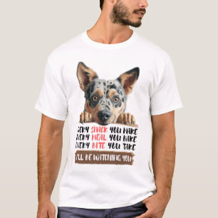 Australian Cattle Dog - Ik zal je in de gaten houd T-shirt