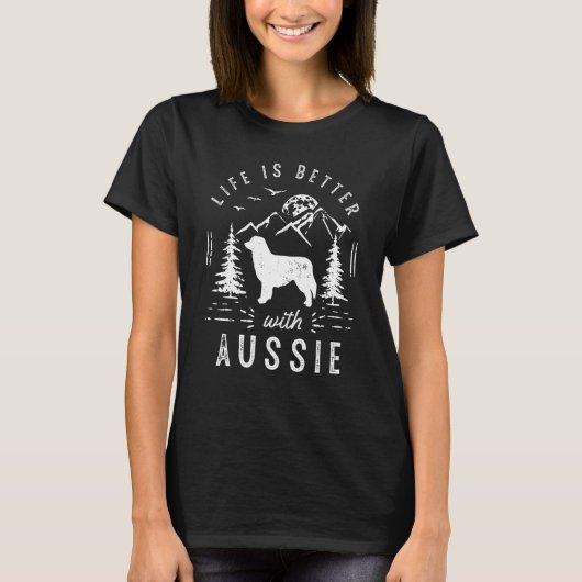 Australian Shepherd Aussie Life Better Mam Pap Dog T-shirt (Voorkant)