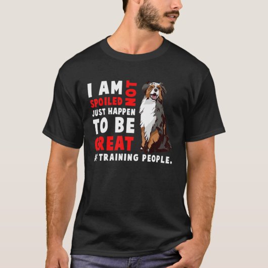 Australian Shepherd Dog  I Am Not Spoiled Just Hap T-shirt (Voorkant)