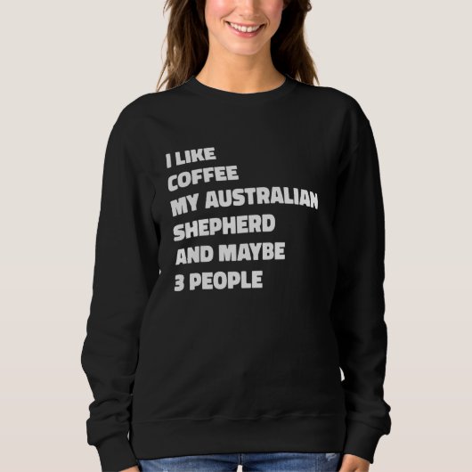 Australian Shepherd Dog Owner Coffee Funny Saying Trui (Voorkant)