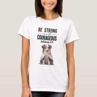 Australische herder Wees sterk en moedig T-shirt