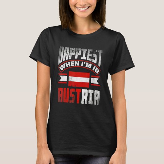 Austria Austrian Austria Flag Happiest When Im In  T-shirt (Voorkant)