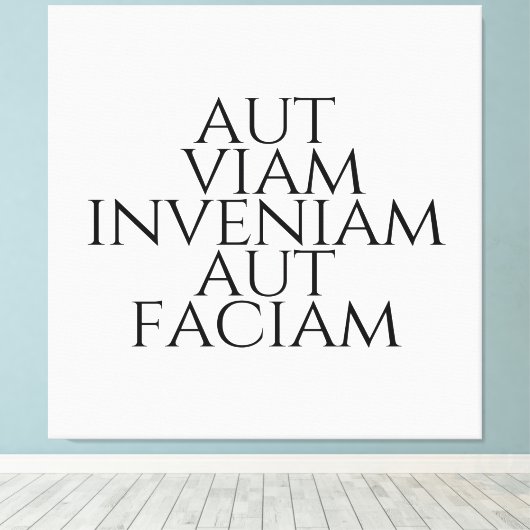 Aut Viam Inveniam Aut Faciam Canvas Afdruk (Insitu (Houten vloer))