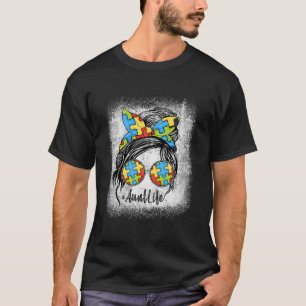 Autie Aunt Life Autism Awareness Messy Bun Bleache T-shirt