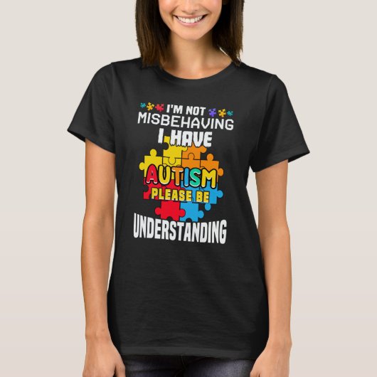 Autism Awareness  I'm Not Misbehaving I Have Autis T-shirt (Voorkant)