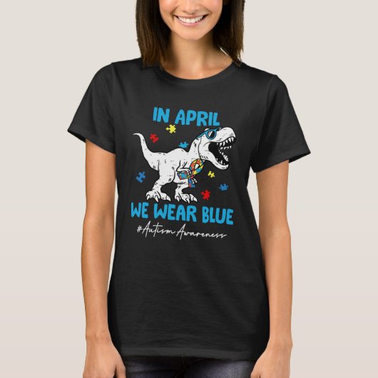 Autism Awareness Month Dinosaur Rex In April We We T-shirt (Voorkant)