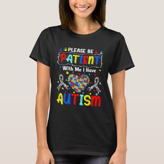 Autism Awareness Month Please Be Patient With Me I T-shirt (Voorkant)