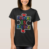 Autism Awareness Normal Is Boring Support Autism T-shirt (Voorkant)