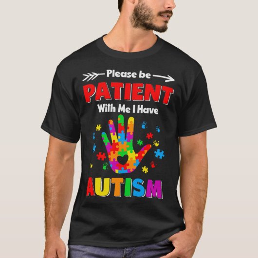 Autism Awareness Please Be Patient With Me I Have  T-shirt (Voorkant)