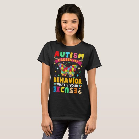 Autism Causes My Behavior What s Your Excuse  Auti T-shirt (Voorkant volledig)