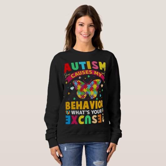Autism Causes My Behavior What s Your Excuse  Auti Trui (Voorkant volledig)