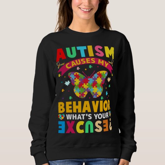 Autism Causes My Behavior What s Your Excuse  Auti Trui (Voorkant)