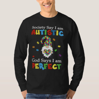 Autism Gnome Society Say I'm Autistic God Says I'm T-shirt