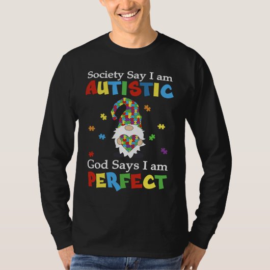 Autism Gnome Society Say I'm Autistic God Says I'm T-shirt (Voorkant)