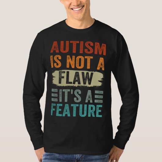 Autism Is Not A Flaw It s A Feature Awareness Day T-shirt (Voorkant)