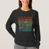 Autism Is Not Something To Fear It s Something To  T-shirt (Voorkant)