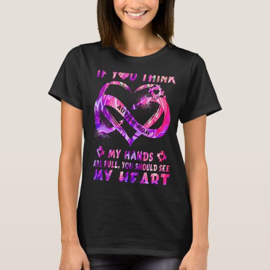 Autism Mom Awareness If You Think My Hands Are Ful T-shirt (Voorkant)