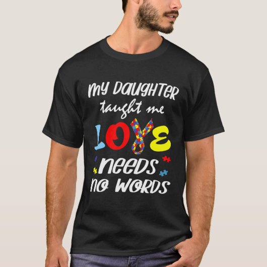 Autism My Daughter Taught Me Love Needs No Words D T-shirt (Voorkant)