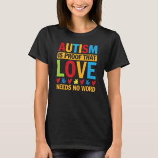 Autism Proofs That Love Needs No Word Autism Aware T-shirt